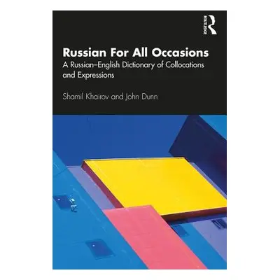 "Russian For All Occasions: A Russian-English Dictionary of Collocations and Expressions" - "" (