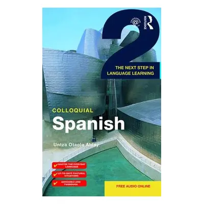 "Colloquial Spanish 2: The Next Step in Language Learning" - "" ("Otaola Alday Untza")