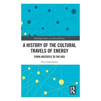 "A History of the Cultural Travels of Energy: From Aristotle to the Oed" - "" ("Hjertholm Peter"