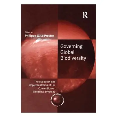 "Governing Global Biodiversity: The Evolution and Implementation of the Convention on Biological