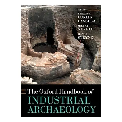 "The Oxford Handbook of Industrial Archaeology" - "" ("Casella Eleanor")