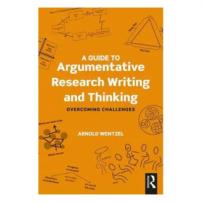 "A Guide to Argumentative Research Writing and Thinking: Overcoming Challenges" - "" ("Wentzel A