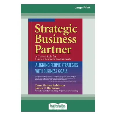 "Strategic Business Partner: Aligning People Strategies with Business Goals (16pt Large Print Ed