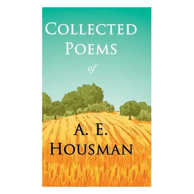 "Collected Poems of A. E. Housman: With a Chapter from Twenty-Four Portraits By William Rothenst