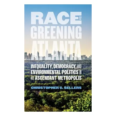 "Race and the Greening of Atlanta: Inequality, Democracy, and Environmental Politics in an Ascen