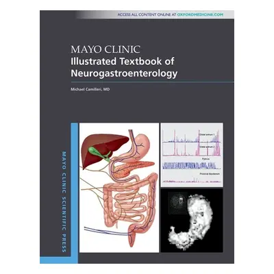 "Mayo Clinic Illustrated Textbook of Neurogastroenterology" - "" ("Camilleri Michael")