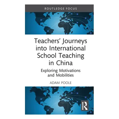 "Teachers' Journeys into International School Teaching in China: Exploring Motivations and Mobil