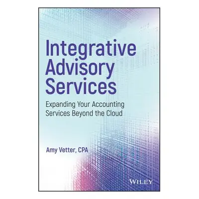 "Integrative Advisory Services: Expanding Your Accounting Services Beyond the Cloud" - "" ("Vett