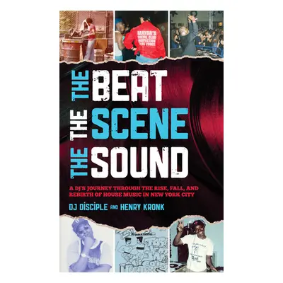 "The Beat, the Scene, the Sound: A DJ's Journey through the Rise, Fall, and Rebirth of House Mus