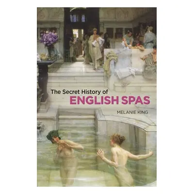 "The Secret History of English Spas" - "" ("King Melanie")