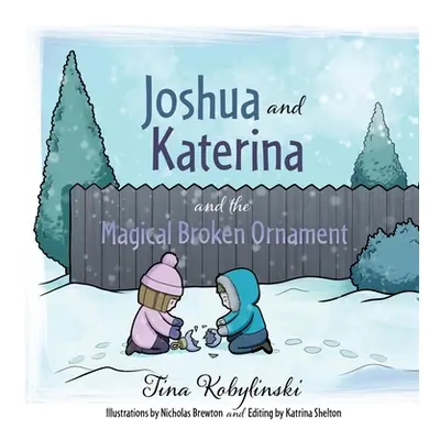 "Joshua and Katerina and the Magical Broken Ornament" - "" ("Kobylinski Tina")