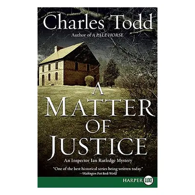 "A Matter of Justice: An Inspector Ian Rutledge Mystery" - "" ("Todd Charles")