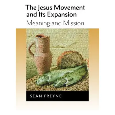 "Jesus Movement and Its Expansion: Meaning and Mission" - "" ("Freyne Sean")