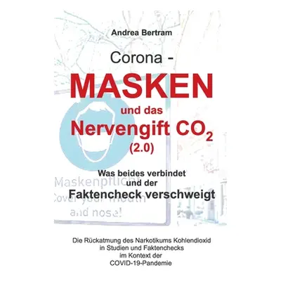 "Corona - Masken und das Nervengift CO2 (2.0): Was beides verbindet und der Faktencheck verschwe