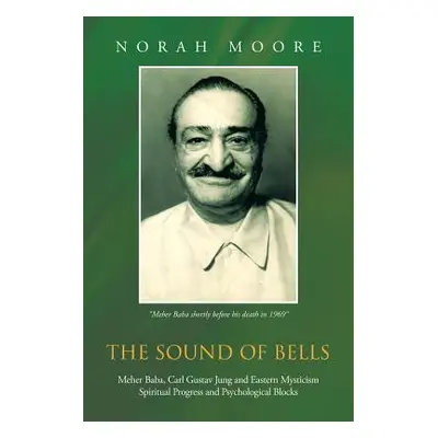 "The Sound of Bells: Meher Baba, Carl Gustav Jung and Eastern Mysticism Spiritual Progress and P