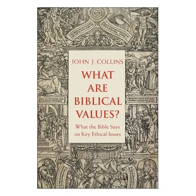 "What Are Biblical Values?: What the Bible Says on Key Ethical Issues" - "" ("Collins John")