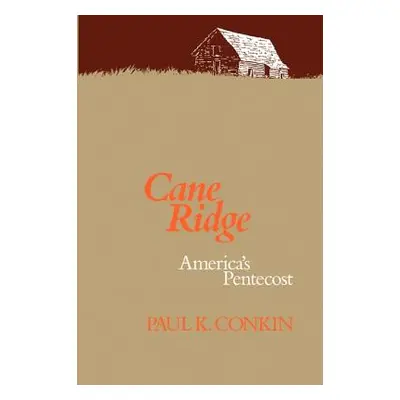 "Cane Ridge, America's Pentecost" - "" ("Conkin Paul K.")