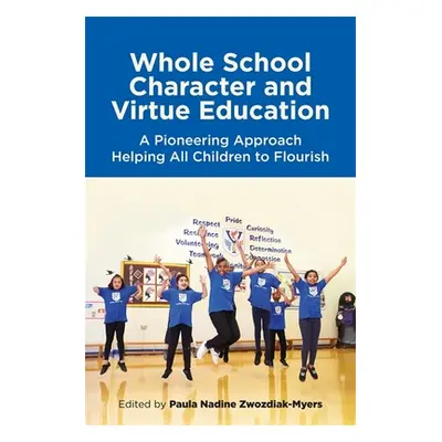 "Whole School Character and Virtue Education: A Pioneering Approach Helping All Children to Flou