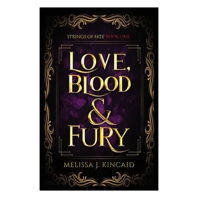 "Love, Blood and Fury: Strings of Fate: Book One" - "" ("Kincaid Melissa J.")