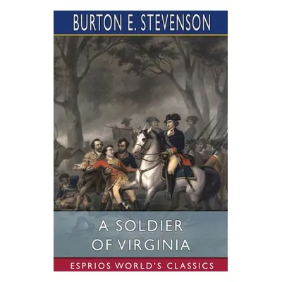 "A Soldier of Virginia (Esprios Classics)" - "" ("Stevenson Burton E.")