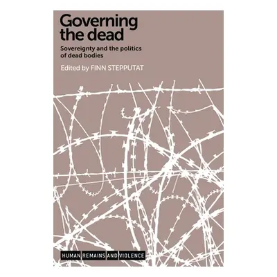 "Governing the Dead: Sovereignty and the Politics of Dead Bodies" - "" ("Stepputat Finn")