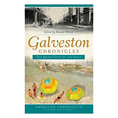 "Galveston Chronicles: The Queen City of the Gulf" - "" ("Willett Donald")