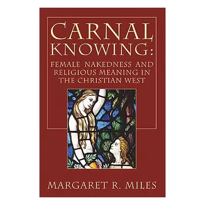 "Carnal Knowing" - "" ("Miles Margaret R.")