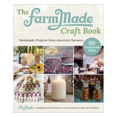 "The Farmmade Essential Skills Book: Handmade Projects from America's Farmers" - "" ("Johnson-Lo