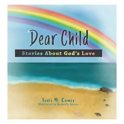 "Dear Child: Stories About God's Love" - "" ("Comer Terri M.")