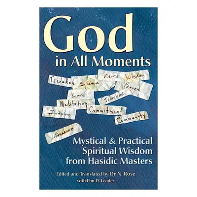 "God in All Moments: Mystical & Practical Spiritual Wisdom from Hasidic Masters" - "" ("Rose Or 