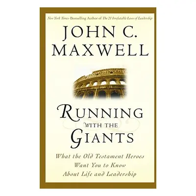 "Running with the Giants: What Old Testament Heroes Want You to Know about Life and Leadership" 