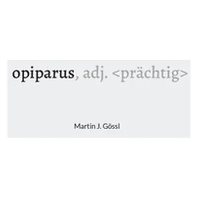 "opiparus: adj." - "" ("Gssl Martin J.")