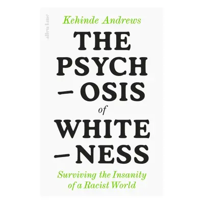 "Psychosis of Whiteness" - "Surviving the Insanity of a Racist World" ("Andrews Kehinde")