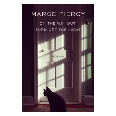 "On the Way Out, Turn Off the Light: Poems" - "" ("Piercy Marge")