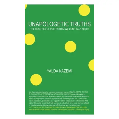 "Unapologetic Truths: The Realities of Postpartum We Don't Talk About" - "" ("Kazemi Yalda")