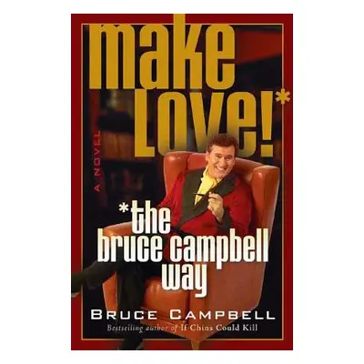 "Make Love! the Bruce Campbell Way" - "" ("Campbell Bruce")