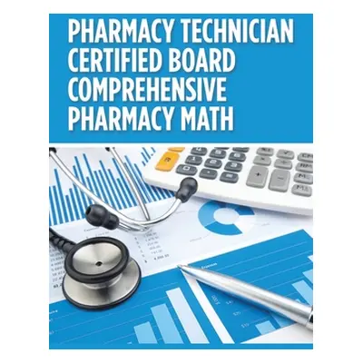 "Pharmacy Technician Certified Board Comprehensive Pharmacy Math" - "" ("Nguyen Anne Yen")