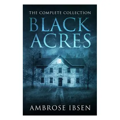 "Black Acres: The Complete Collection" - "" ("Ibsen Ambrose")