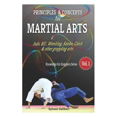 "Principles and Concepts for Martial Arts: Principles of Martial Arts for Judo, Bjj, Wrestling, 