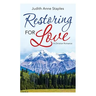 "Restoring for Love: A Christian Romance" - "" ("Staples Judith Anne")