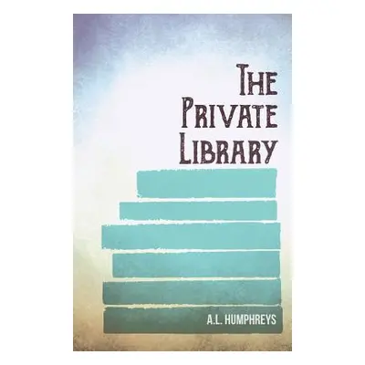 "The Private Library" - "" ("Humphreys A. L.")