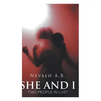 "She and I: Two People In Lust" - "" ("A. R. Nevaeh")