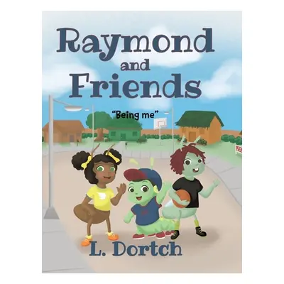 "Raymond and Friends: Being Me" - "" ("Dortch L.")