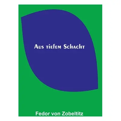 "Aus tiefem Schacht" - "" ("Von Zobeltitz Fedor")