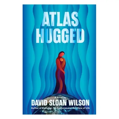 "Atlas Hugged" - "" ("Sloan Wilson David")