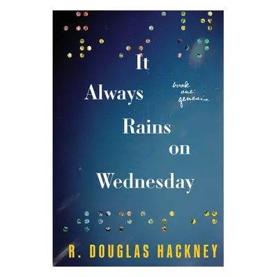 "It Always Rains on Wednesday: Book One: Genesis" - "" ("Hackney R. Douglas")