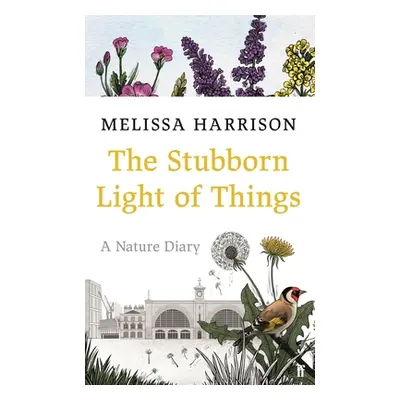 The Stubborn Light of Things: A Nature Diary (Harrison Melissa)