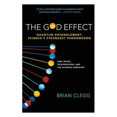 "The God Effect: Quantum Entanglement, Science's Strangest Phenomenon" - "" ("Clegg Brian")