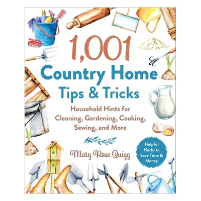 "1,001 Country Home Tips & Tricks: Household Hints for Cleaning, Gardening, Cooking, Sewing, and