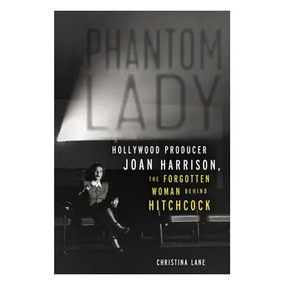 "Phantom Lady: Hollywood Producer Joan Harrison, the Forgotten Woman Behind Hitchcock" - "" ("La